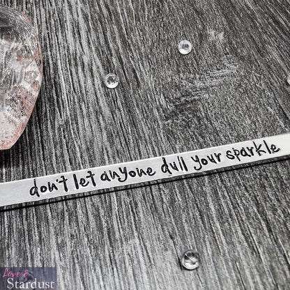 DON'T LET ANYONE DULL YOUR SPARKLE Cuff Bracelet