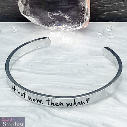 IF NOT NOW, THEN WHEN Cuff Bracelet