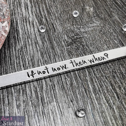 IF NOT NOW, THEN WHEN Cuff Bracelet