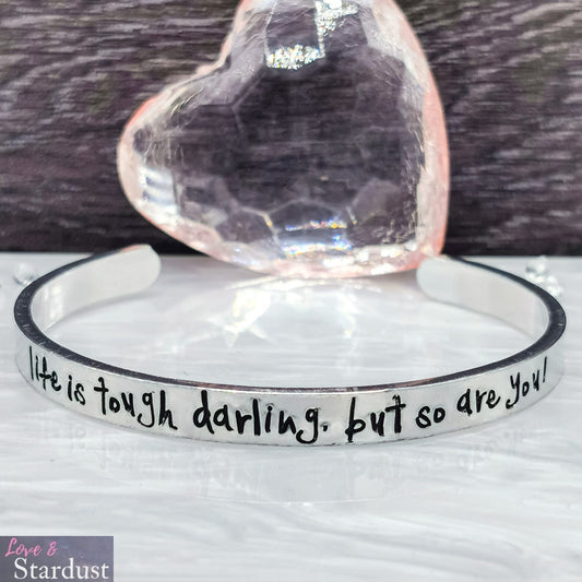 LIFE IS TOUGH DARLING, BUT SO ARE YOU Cuff Bracelet